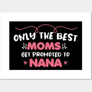 Only The best Moms Get promoted to nana Posters and Art